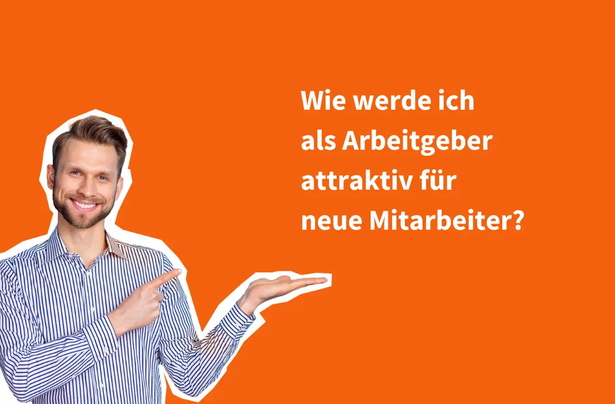 Mann im Streifenhemd zeigt auf den Titel "Wie werde ich als Arbeitgeber attraktiv für neue Mitarbeiter?"